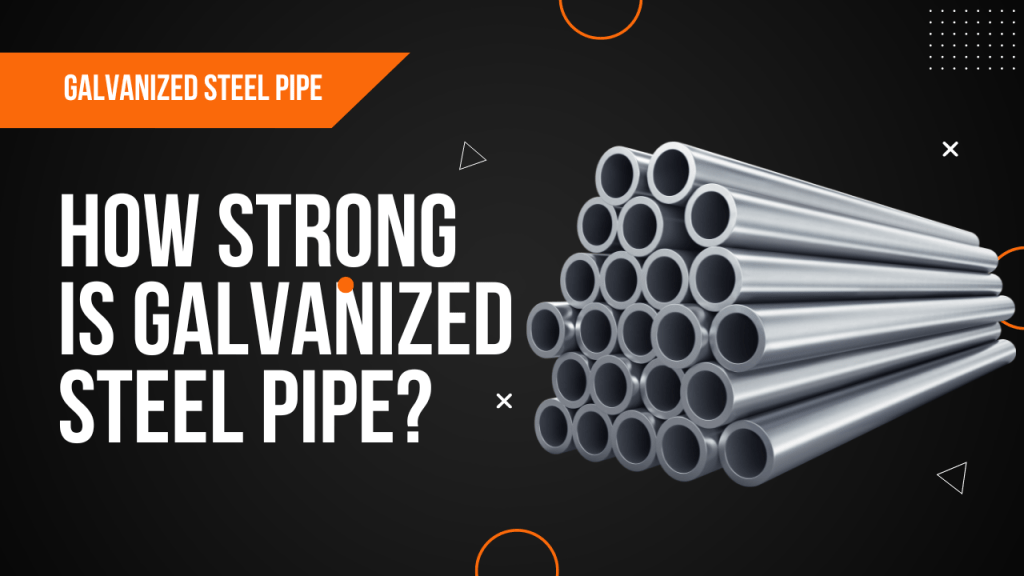 How Strong Is Galvanized Steel Pipe